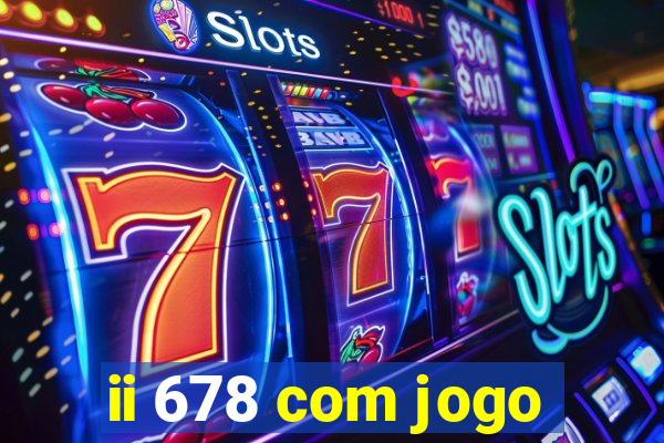 ii 678 com jogo